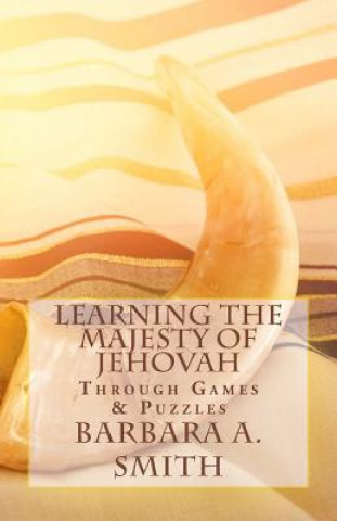 Knjiga Learning the Majesty of Jehovah Through Games and Puzzles Barbara Ann Smith