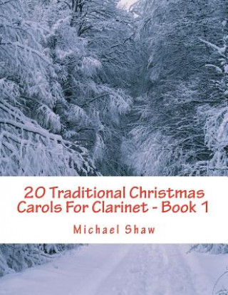 Kniha 20 Traditional Christmas Carols For Clarinet - Book 1 Michael Shaw