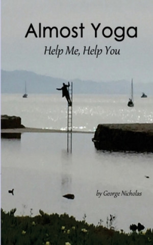 Knjiga Almost Yoga: Help Me, Help You George Nicholas