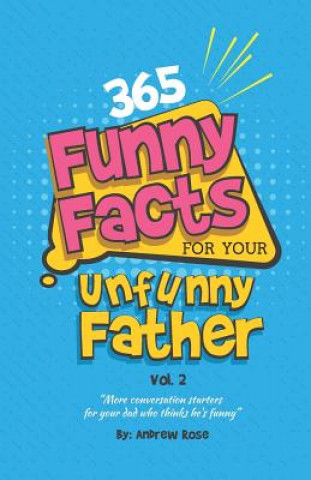 Carte 365 Funny Facts For Your Unfunny Father Vol. 2: More Conversation Starters For Your Dad Who Thinks He's Funny Andrew Rose