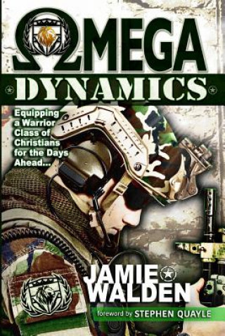 Книга Omega Dynamics: Equipping a Warrior Class of Christians for the Days Ahead Jamie D. Walden