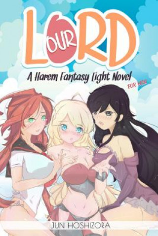 Könyv Harem Fantasy for Men Explicit Light Novel. Our Lord Jun Hoshizora