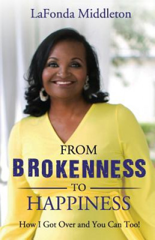 Kniha From Brokenness To Happiness: How I Got Over and You Can Too! Lafonda Middleton