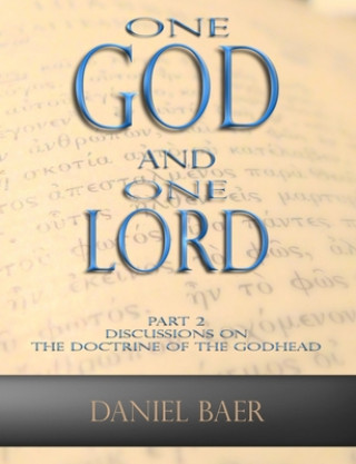 Carte One God and One Lord: Part 2: Discussions on the Doctrine of the Godhead Daniel Baer