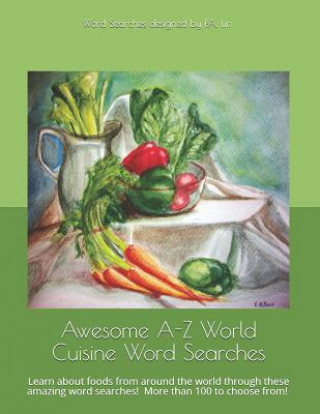 Könyv Awesome A-Z World Cuisine Word Searches: Learn about foods from around the world through these amazing word searches! P. a. Lin