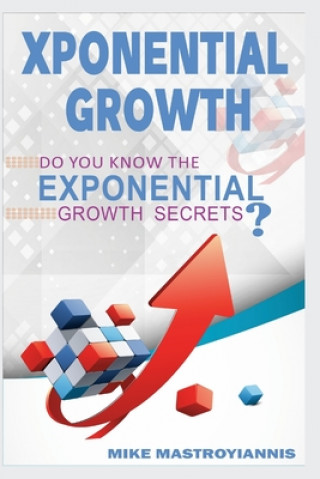 Kniha Exponential Growth: Do you know the exponential growth secrets? Mike Mastroyiannis