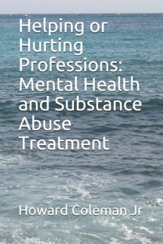 Carte Helping or Hurting Professions: Mental Health and Substance Abuse Treatment Howard Coleman Jr