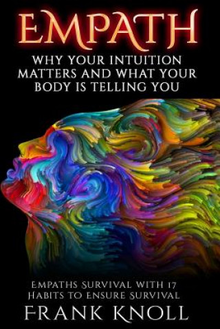 Kniha Empath: Why Your Intuition Matters And What Your Body Is Telling You: Empaths Survival with 17 Habits to Ensure Survival Frank Knoll