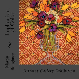 Knjiga Implication of Color: Dittmar Gallery Exhibition Martin Boughner