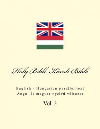Carte Holy Bible. Károli Bible: English - Hungarian Parallel Text Ivan Kushnir