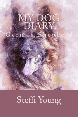 Knjiga My Dog Diary: German Shepherd Steffi Young