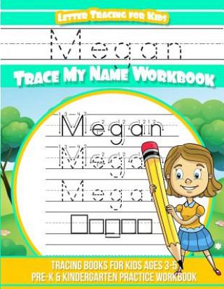 Könyv Megan Letter Tracing for Kids Trace My Name Workbook: Tracing Books for Kids Ages 3 - 5 Pre-K & Kindergarten Practice Workbook Yolie Davis