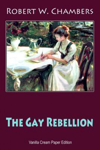 Knjiga The Gay Rebellion Robert W. Chambers