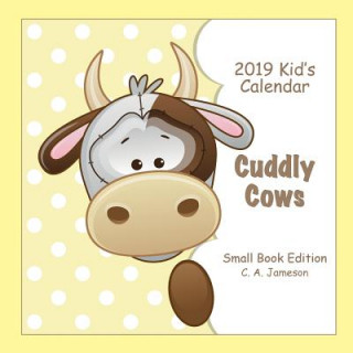 Carte 2019 Kid's Calendar: Cuddly Cows Small Book Edition C. a. Jameson
