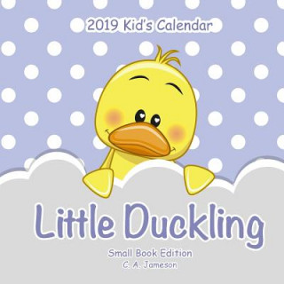 Kniha 2019 Kid's Calendar: Little Duckling Small Book Edition C. a. Jameson