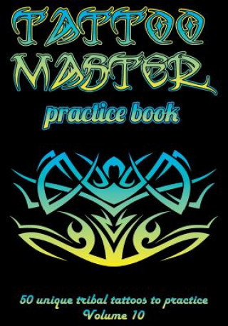 Book Tattoo Master Practice Book - 50 Unique Tribal Tattoos to Practice: 7 X 10(17.78 X 25.4 CM) Size Pages with 3 Dots Per Inch to Practice with Real Hand Till Hunter