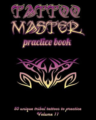 Carte Tattoo Master Practice Book - 50 Unique Tribal Tattoos to Practice: 8 X 10(20.32 X 25.4 CM) Size Pages with 3 Dots Per Inch to Practice with Real Hand Till Hunter