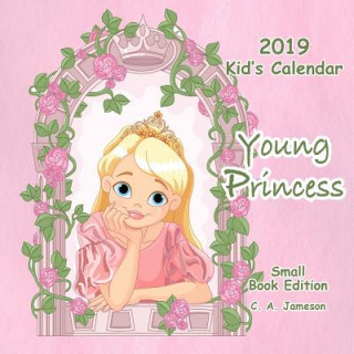 Carte 2019 Kid's Calendar: Young Princess Small Book Edition C. a. Jameson