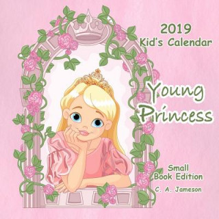 Kniha 2019 Kid's Calendar: Young Princess Small Book Edition C. a. Jameson