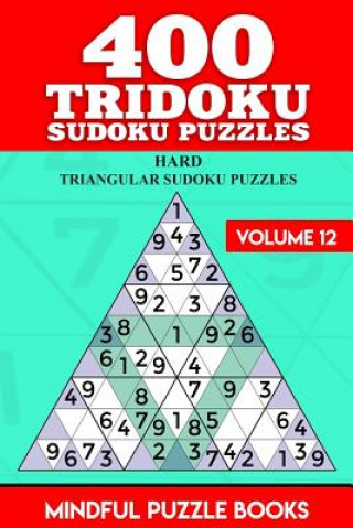 Kniha 400 Tridoku Sudoku Puzzles: Hard Triangular Sudoku Puzzles Mindful Puzzle Books
