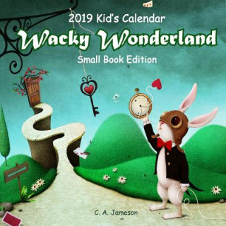 Kniha 2019 Kid's Calendar: Wacky Wonderland Small Book Edition C. a. Jameson