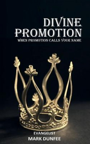 Kniha Divine Promotion: when promotion calls your name Markie Dunfee