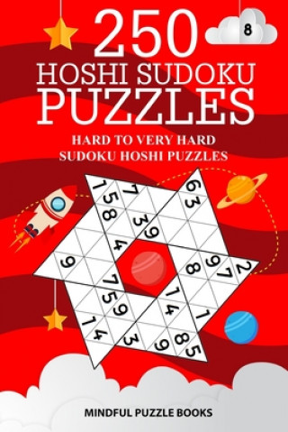 Kniha 250 Hoshi Sudoku Puzzles: Hard to Very Hard Sudoku Hoshi Puzzles Mindful Puzzle Books