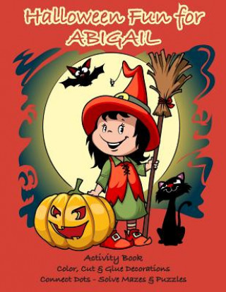 Книга Halloween Fun for Abigail Activity Book: Color, Cut & Glue Decorations - Connect Dots - Solve Mazes & Puzzles C. a. Jameson