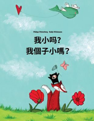 Kniha Wo Xiao Ma? Wo G?zi Xiao Ma?: Chinese/Mandarin Chinese [simplified]-Cantonese/Yue Chinese: Children's Picture Book (Bilingual Edition) Philipp Winterberg