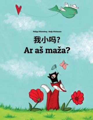 Książka Wo Xiao Ma? AR as Maza?: Chinese/Mandarin Chinese [simplified]-Lithuanian: Children's Picture Book (Bilingual Edition) Philipp Winterberg