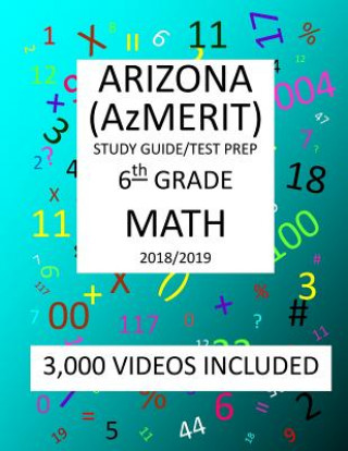 Kniha 6th Grade ARIZONA AzMERIT, MATH, Test Prep: 2019: 6th Grade ARIZONA'S MEASUREMENT OF EDUCATION READINESS MATH Test Prep/Study Guide Mark Shannon