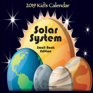 Carte 2019 Kid's Calendar: Solar System Small Book Edition C. a. Jameson