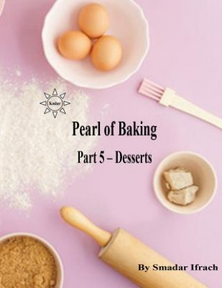 Könyv Pearl of Baking: Part 5 - Desserts Smadar Ifrach