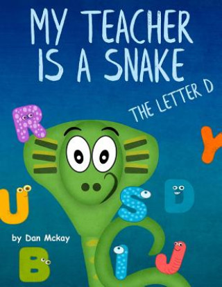 Boek My Teacher is a Snake: The Letter D Dan McKay
