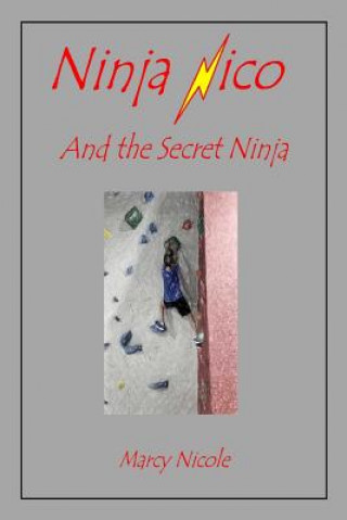 Kniha Ninja Nico and the Secret Ninja Marcy Nicole