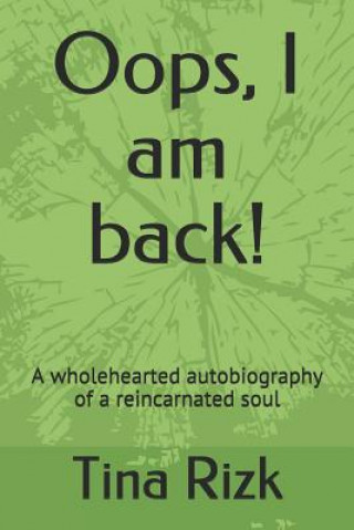Könyv Oops, I am back!: A wholehearted autobiography of a reincarnated soul Tina Rizk