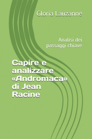 Könyv Capire e analizzare Andromaca di Jean Racine Gloria Lauzanne
