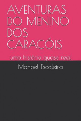 Kniha Aventuras Do Menino DOS Caracóis: uma história quase real Manoel Escaleira