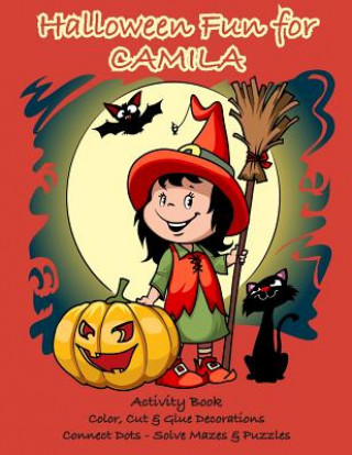 Kniha Halloween Fun for Camila Activity Book: Color, Cut & Glue Decorations - Connect Dots - Solve Mazes & Puzzles C. a. Jameson