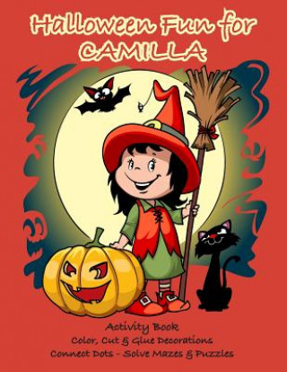 Kniha Halloween Fun for Camilla Activity Book: Color, Cut & Glue Decorations - Connect Dots - Solve Mazes & Puzzles C. a. Jameson