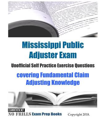 Kniha Mississippi Public Adjuster Exam Unofficial Self Practice Exercise Questions: covering Fundamental Claim Adjusting Knowledge Examreview