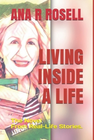 Książka Living Inside a Life: The Novel From Real-Life Stories Ana R. Rosell