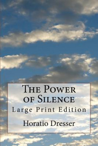 Книга The Power of Silence: Large Print Edition Horatio Dresser