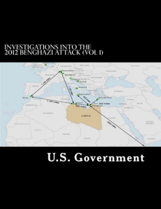 Kniha Investigations into the 2012 Benghazi Attack (Vol 1) U. S. Government