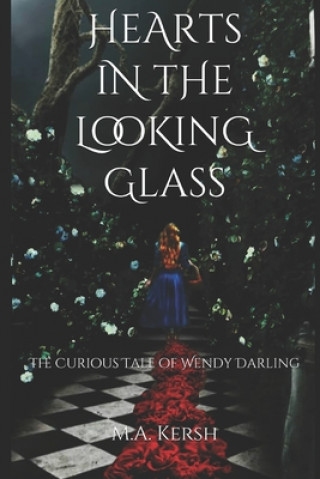 Книга Hearts in the Looking Glass: The Curious Tale of Wendy Darling M. a. Kersh