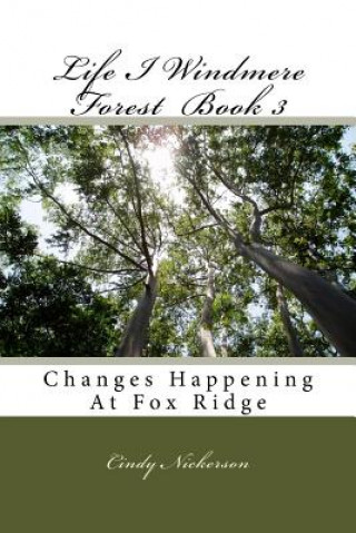 Kniha Life I Windmere Forest Book 3: Changes Happening At Fox Ridge Cindy Nickerson