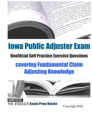 Knjiga Iowa Public Adjuster Exam Unofficial Self Practice Exercise Questions: covering Fundamental Claim Adjusting Knowledge Examreview