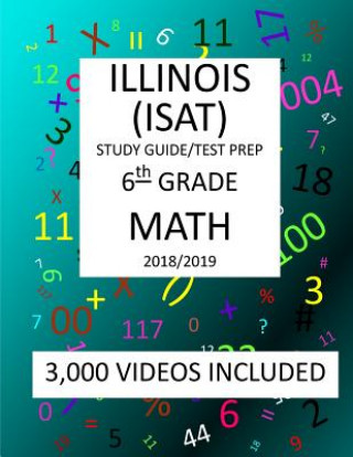Kniha 6th Grade ILLINOIS ISAT, 2019 MATH, Test Prep: 6th Grade ILLINOIS STANDARDS ACHIEVEMENT TEST 2019 MATH Test Prep/Study Guide Mark Shannon