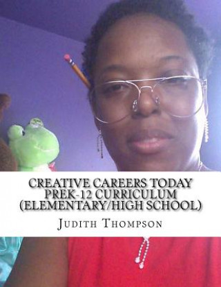 Kniha Creative Careers Today PreK-12 Curriculum (Elementary/High school) Judith K. Thompson