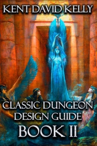 Könyv Classic Dungeon Design Guide II Kent David Kelly